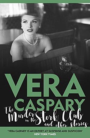 The Murder in the Stork Club and Other Stories by Vera Caspary, Vera Caspary