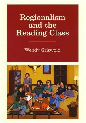 Regionalism and the Reading Class by Wendy Griswold