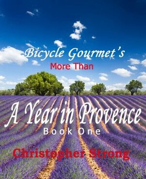 More Tha A Year in Provence - Endless Tour de France TRAVEL by Christopher Strong