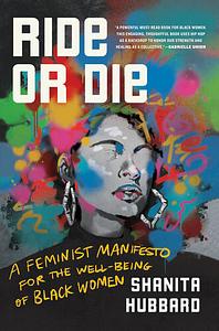 Ride or Die: A Feminist Manifesto for the Well-Being of Black Women by Shanita Hubbard