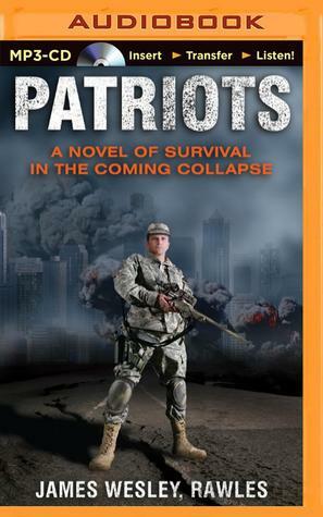 Patriots: A Novel of Survival in the Coming Collapse by Dick Hill, James Wesley, Rawles, James Wesley, Rawles