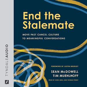 End the Stalemate: Move Past Cancel Culture to Meaningful Conversations by Sean McDowell, Tim Muehlhoff