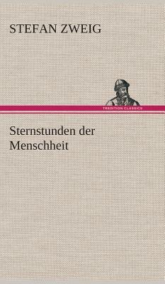 Sternstunden Der Menschheit by Stefan Zweig