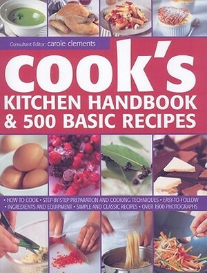 Cook's Kitchen Handbook & 500 Basic Recipes by Carole Clements, Frances Cleary