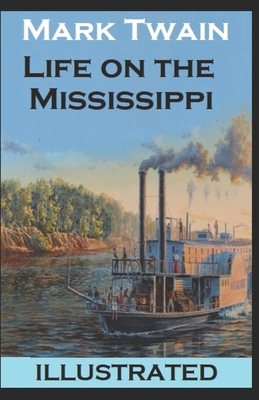 Life on the Mississippi Illustrated by Mark Twain