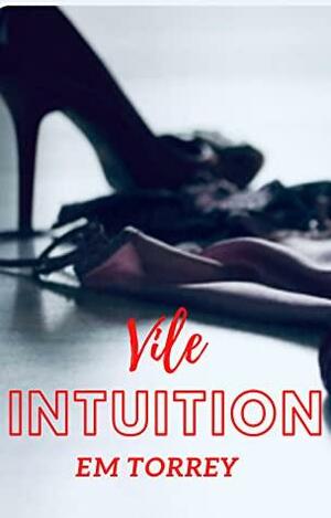 Vile Intuition by Em Torrey