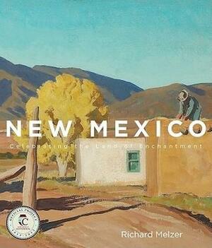 New Mexico: A Celebration of the Land of Enchantment by Richard Melzer