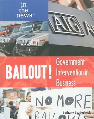 Bailout!: Government Intervention in Business by Bethany Bezdecheck