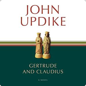 Gertrude and Claudius by John Updike