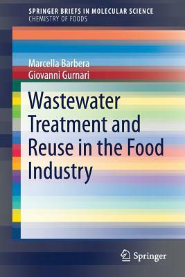 Wastewater Treatment and Reuse in the Food Industry by Marcella Barbera, Giovanni Gurnari