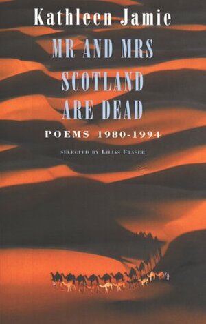 Mr. and Mrs. Scotland Are Dead: Poems 1980-1994 by Kathleen Jamie
