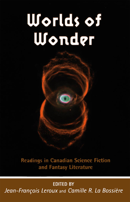 Worlds of Wonder: Readings in Canadian Science Fiction and Fantasy Literature by 