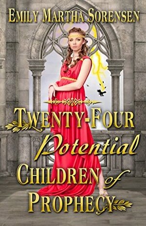 Twenty-Four Potential Children of Prophecy by Emily Martha Sorensen