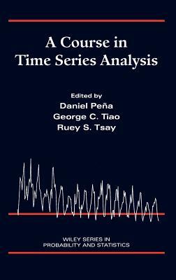 A Course in Time Series Analysis by Daniel Peña, George C. Tiao, Ruey S. Tsay