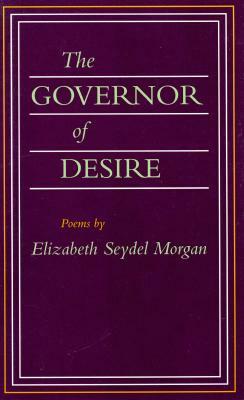 The Governor of Desire: Poems by Elizabeth Seydel Morgan