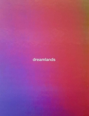 Dreamlands: Immersive Cinema and Art, 1905-2016 by Chrissie Iles