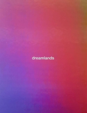 Dreamlands: Immersive Cinema and Art, 1905-2016 by Chrissie Iles
