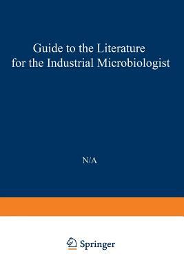 Guide to the Literature for the Industrial Microbiologist by Peter Hahn