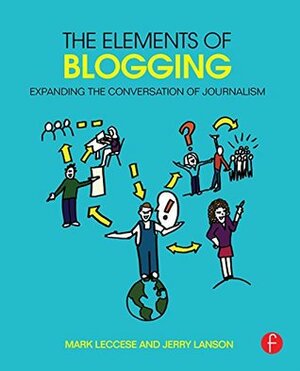 The Elements of Blogging: Expanding the Conversation of Journalism by Mark Leccese, Jerry Lanson