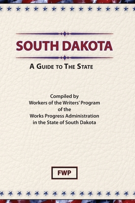 South Dakota: A Guide To The State by Federal Writers' Project (Fwp), Works Project Administration (Wpa)