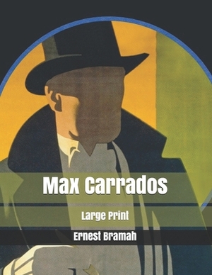 Max Carrados: Large Print by Ernest Bramah