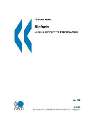 Itf Round Tables No. 138 Biofuels: Linking Support to Performance by Publishing Oecd Publishing, OECD Publishing