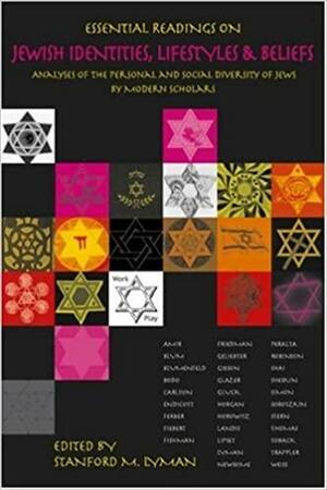 Essential Readings on Jewish Identities, Lifestyles & Beliefs: Analyses of the Personal and Social Diversity of Jews by Modern Scholars by Stanford M. Lyman