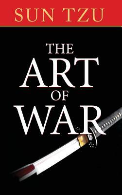 The Art of War: The Original Treatise on Military Strategy by Sun Tzu