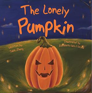 The Lonely Pumpkin: A Halloween Tale by Elizabeth Gri.seli, Julia Zheng