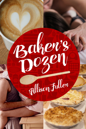 Baker's Dozen by Allison Fuller