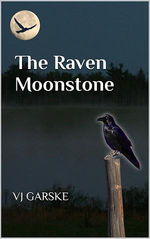 The Raven Moonstone: A Contemporary Fantasy Adventure in a Mysterious Small Town near you. by V.J. Garske, V.J. Garske