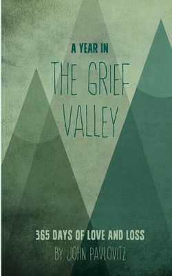 A Year in The Grief Valley by John Pavlovitz