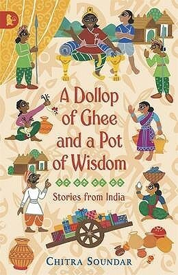 Dollop Of Ghee And A Pot Of Wisdom by Chitra Soundar