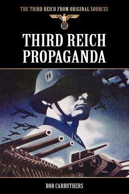 Third Reich Propaganda by Bob Carruthers