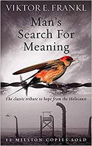 Man's Search for Meaning by Viktor E. Frankl