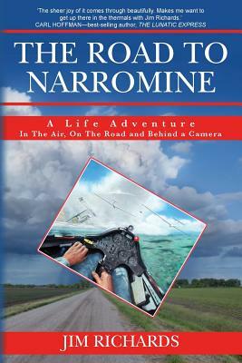 The Road To Narromine: A Life Adventure: In The Air, On The Road and Behind A Camera by Jim Richards