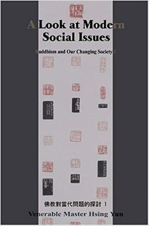 A Look at Modern Social Issues: Buddhism and Our Changing Society 1 by Hsing Yun
