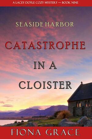 Catastrophe in a Cloister by Fiona Grace