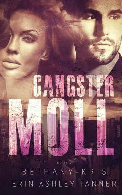 Gangster Moll by Erin Ashley Tanner, Bethany-Kris