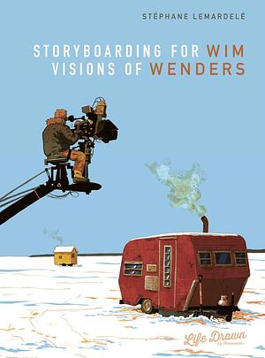 Storyboarding for Wim Wenders: Visions of Wenders by Stéphane Lemardelé