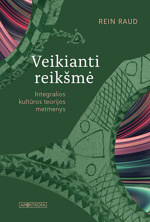  Veikianti reikšmė. Integralios kultūros teorijos metmenys by Rein Raud