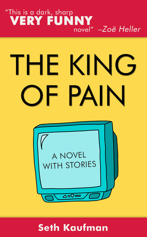 The King of Pain: A Novel With Stories by Seth Kaufman