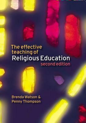 The Effective Teaching of Religious Education by Penny Thompson, Brenda Watson