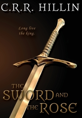 The Sword and the Rose by C. R. R. Hillin