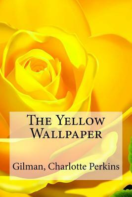 The Yellow Wallpaper by Charlotte Perkins Gilman