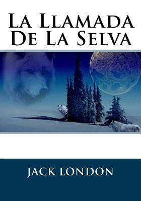 La Llamada De La Selva by Jack London