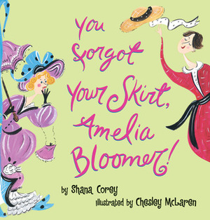 You Forgot Your Skirt, Amelia Bloomer! by Shana Corey, Chesley McLaren