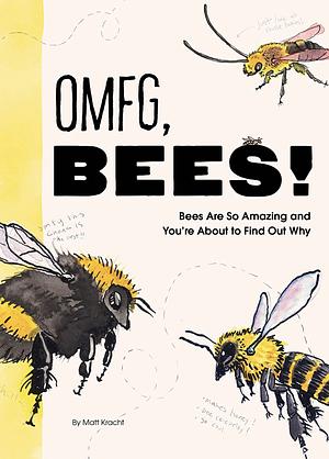 OMFG, Bees by Matt Kracht