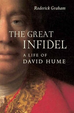 The Great Infidel: A Life of David Hume by Roderick Graham