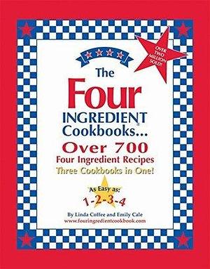 The Four Ingredient Cookbooks: Three Cookbooks in One! by Emily Cale, Linda Coffee, Linda Coffee